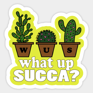 Succulent funny Shirt Punny Cactus plant WUC What Up Succa? Sticker